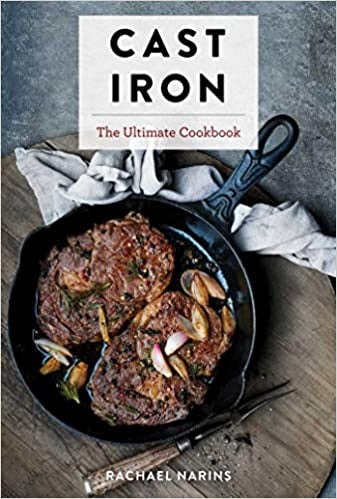 Cast Iron: The Ultimate Cookbook With More Than 300 International Cast Iron Skillet Recipes